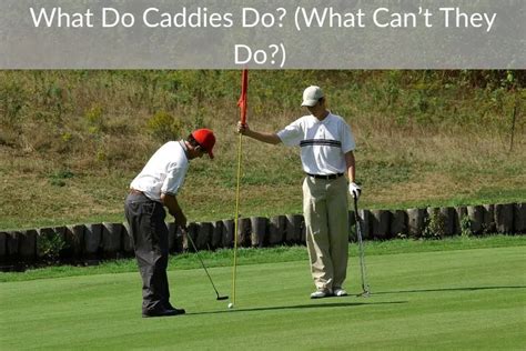 What caddies can't do?